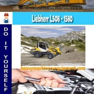 Liebherr L508 - 1580 Wheel Loader Service Repair Manual